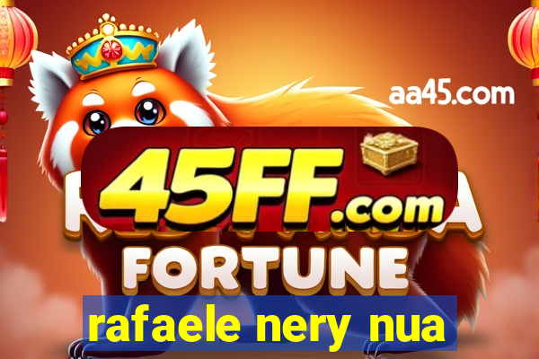 rafaele nery nua